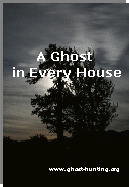 A Ghost in Every House - A Guide to Ghost Hunting, Hauntings, and the Paranormal Ebook Image